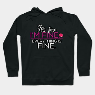 It's Fine. I'm Fine. Everything Is Fine. Hoodie